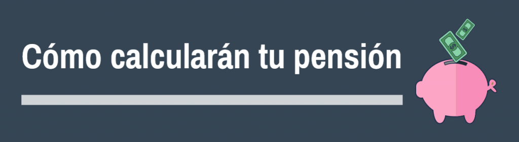 Cómo calcularán tu pensión de jubilación